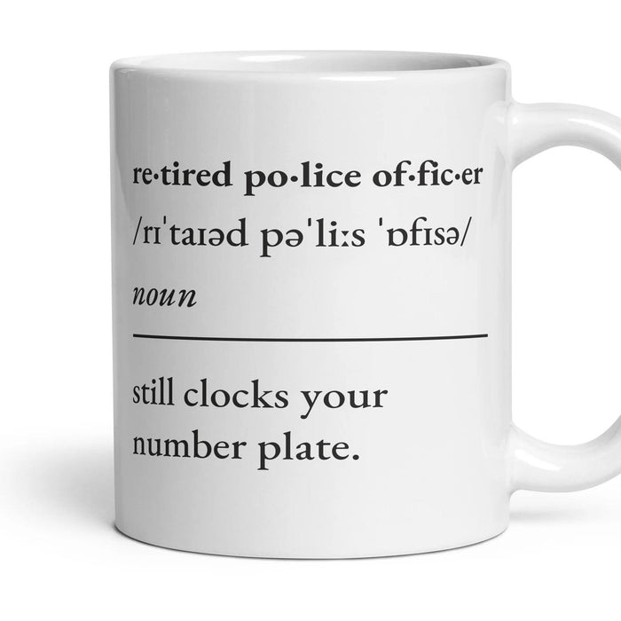 Retired police officer, noun: still clocks your number plate. mug, 11oz white ceramic, handle right