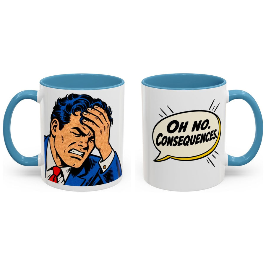 Oh no. Consequences. mug, 11oz white ceramic, light blue handle and interior, handle right