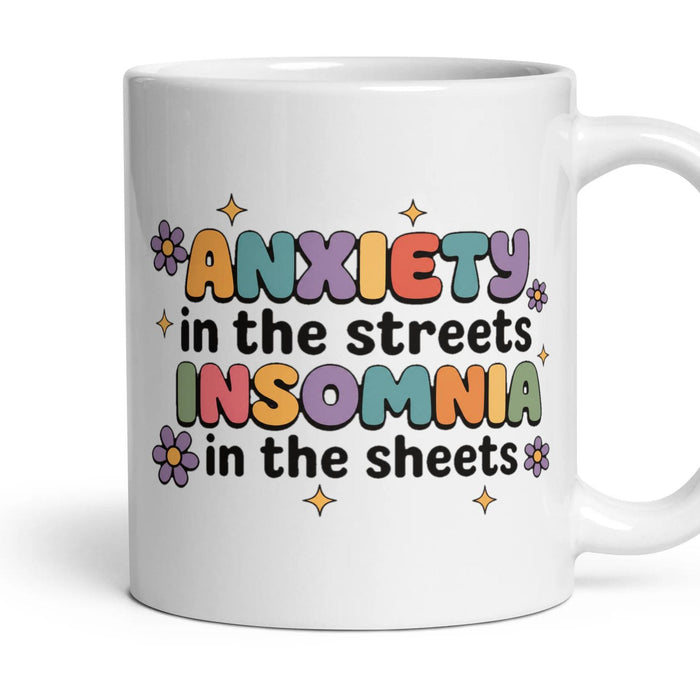 ANXIETY in the streets INSOMNIA in the sheets mug, 11oz white ceramic, handle right