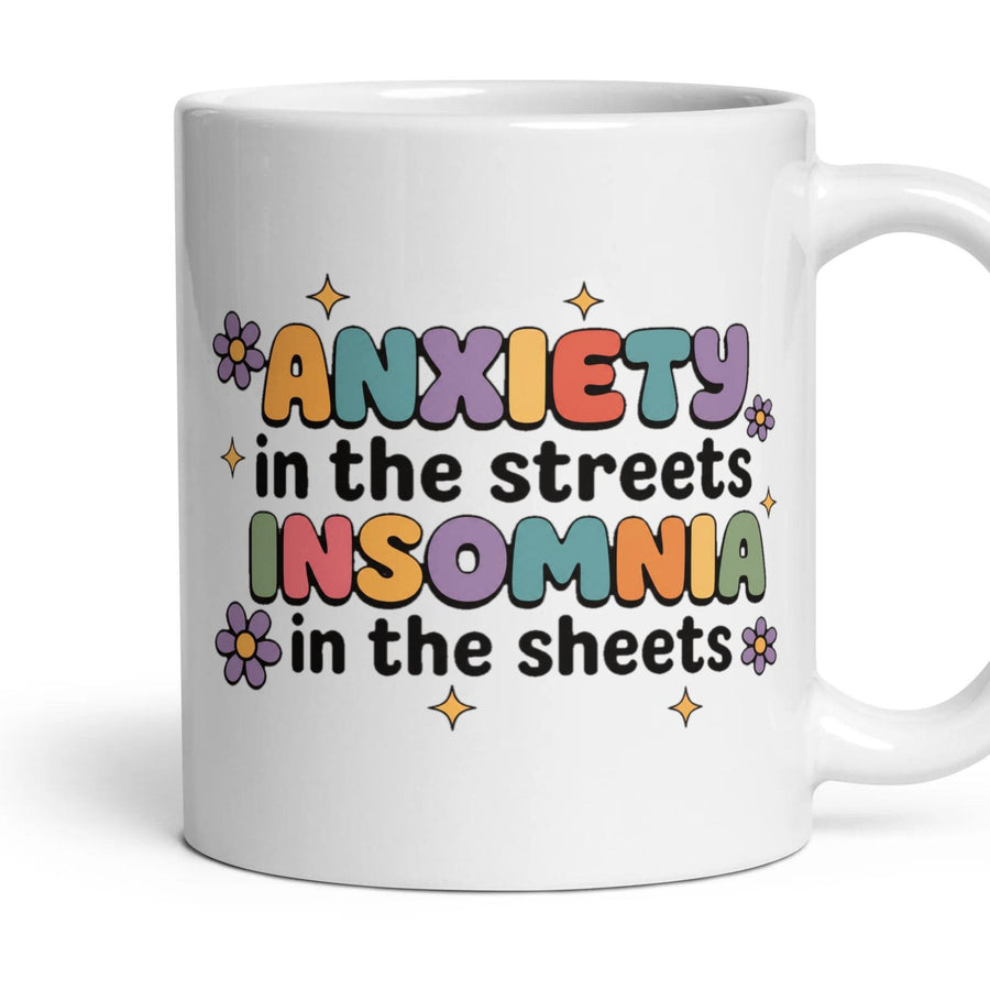 ANXIETY in the streets INSOMNIA in the sheets mug, 11oz white ceramic, handle right