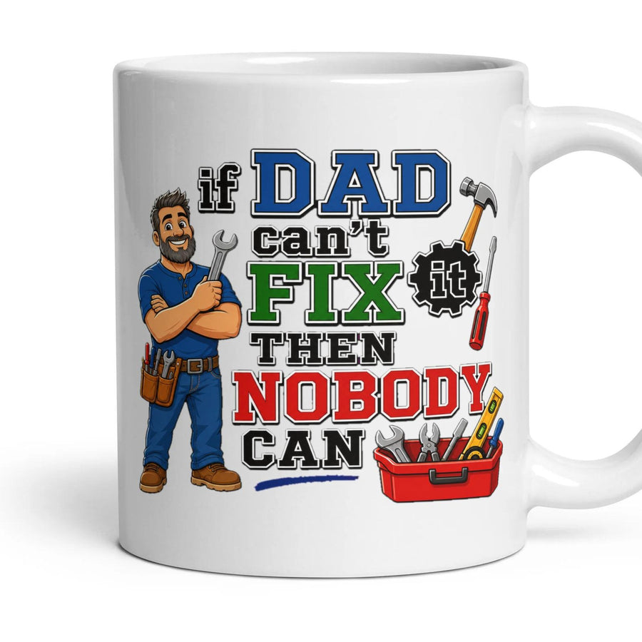 if DAD can't FIX it THEN NOBODY CAN mug, 11oz white ceramic, handle right