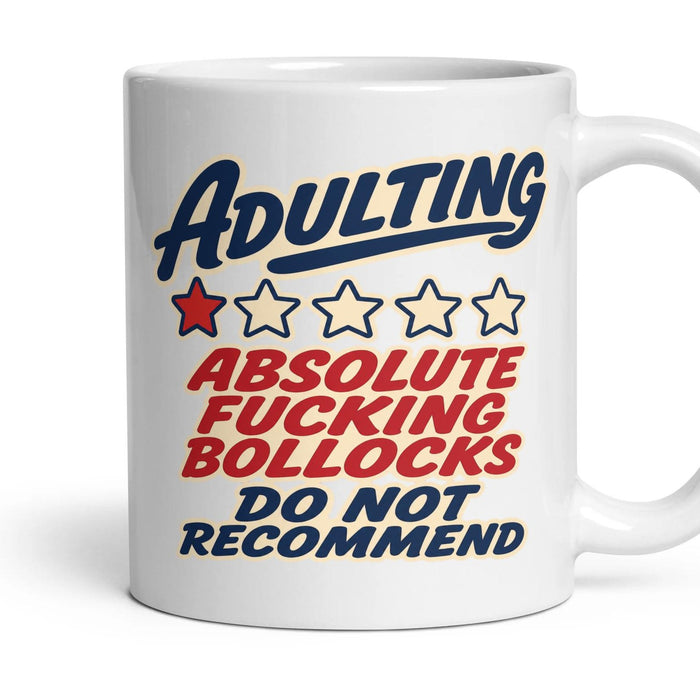 ADULTING
ABSOLUTE FUCKING BOLLOCKS
DO NOT RECOMMEND mug, 11oz white ceramic, handle right