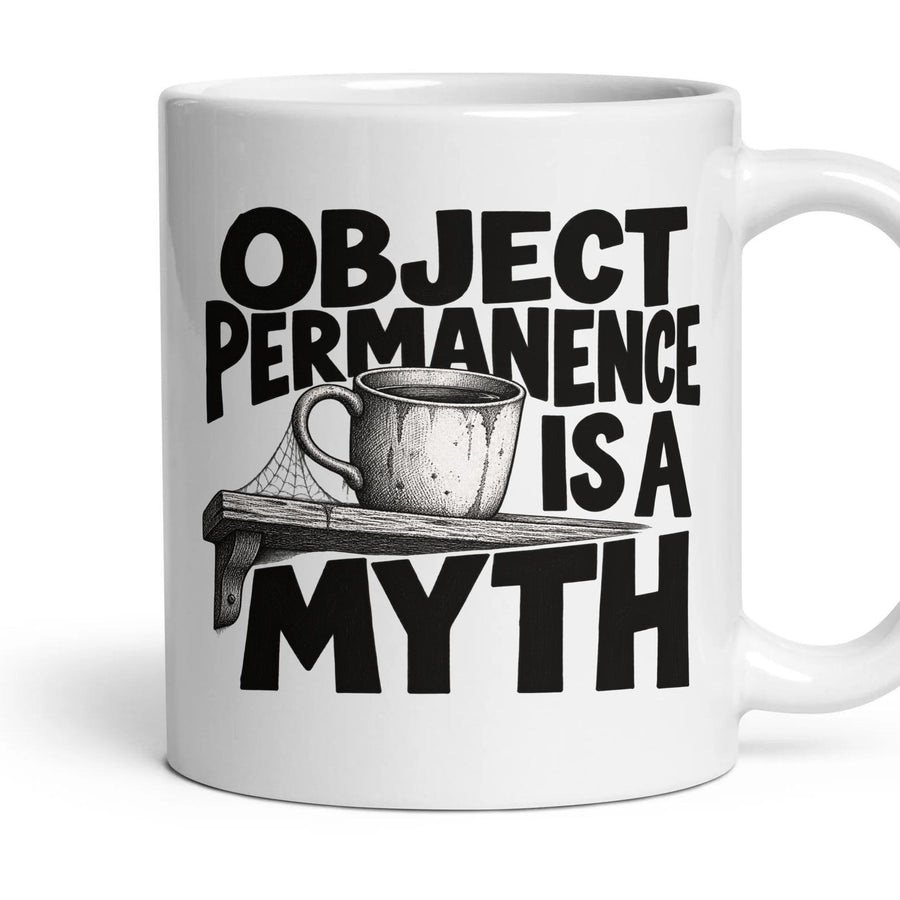 OBJECT PERMANENCE IS A MYTH mug, 11oz white ceramic, handle right