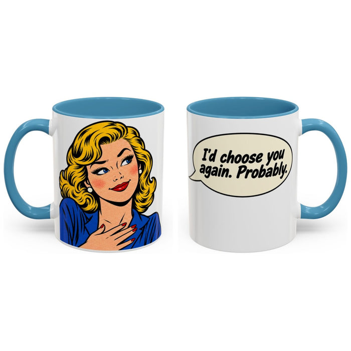 I'd choose you again. Probably. mug, 11oz white ceramic, light blue handle and interior, handle right