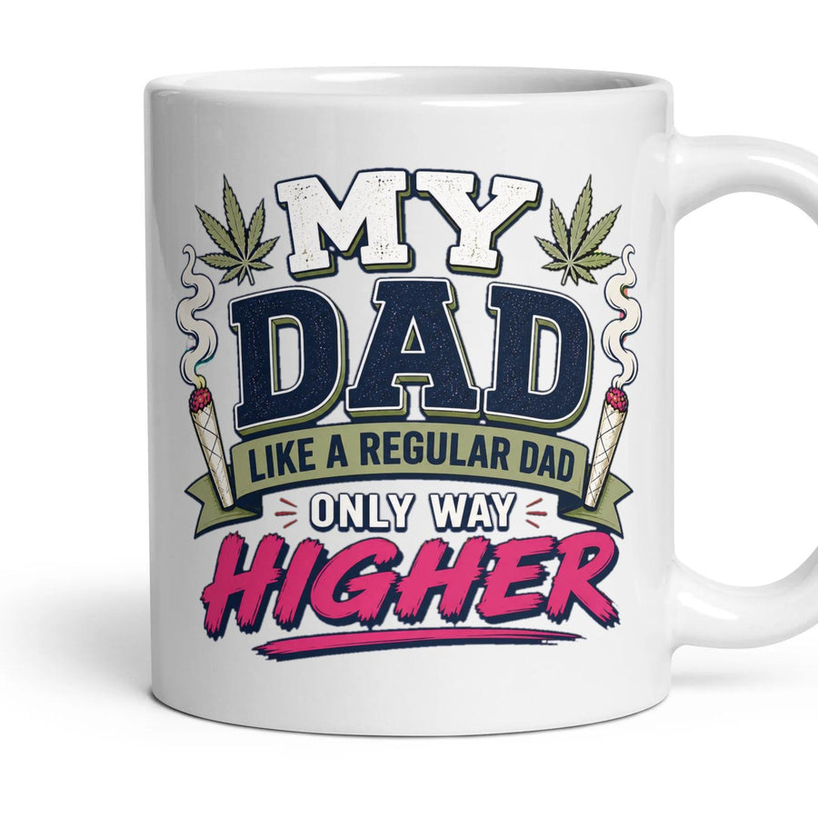 MY DAD LIKE A REGULAR DAD ONLY WAY HIGHER mug, 11oz white ceramic, handle right