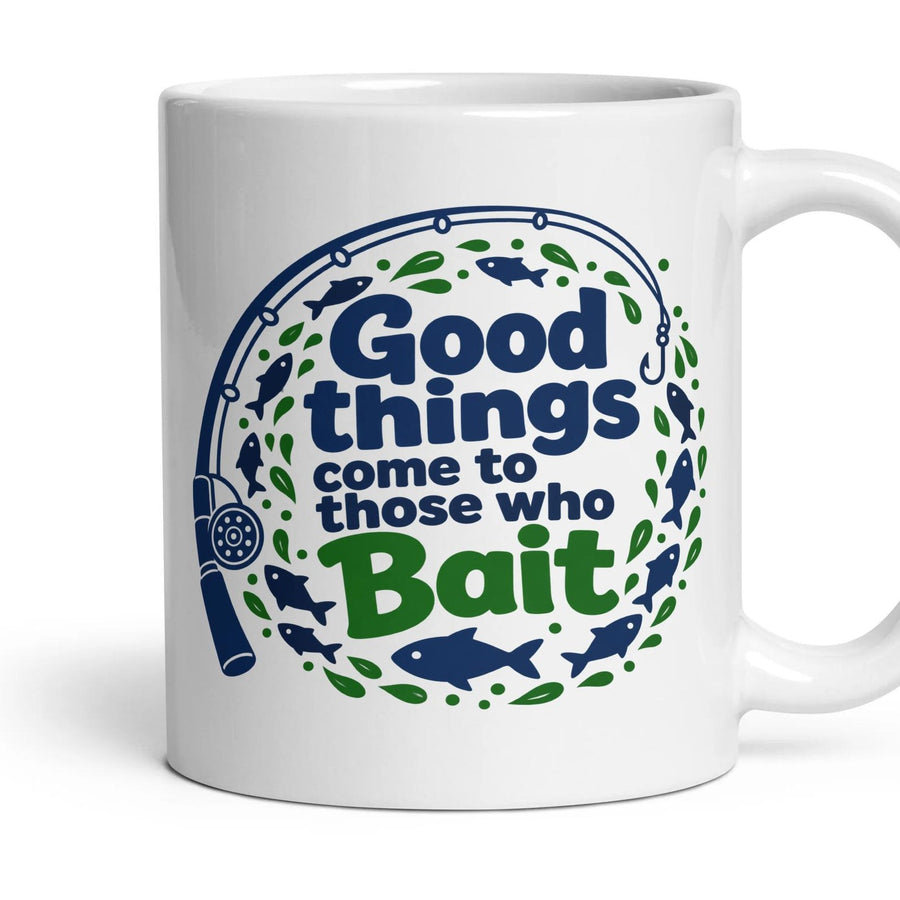 Good things come to those who Bait mug, 11oz white ceramic, handle right