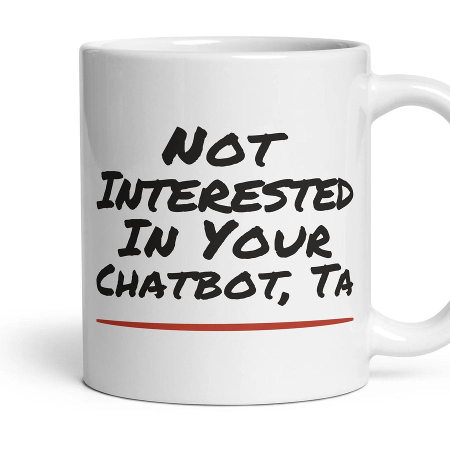 Not Interested In Your Chatbot, Ta mug, 11oz white ceramic, handle right