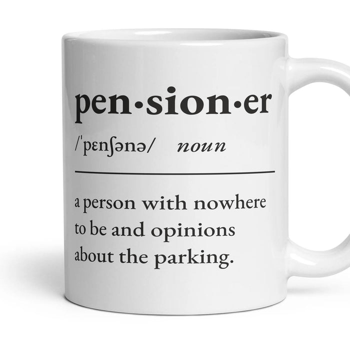 Pensioner, noun: a person with nowhere to be and opinions about the parking. mug, 11oz white ceramic, handle right