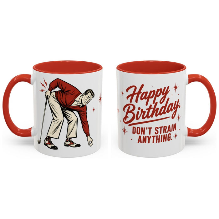 Happy Birthday. Don't strain anything. mug, 11oz white ceramic, red handle and interior, handle right