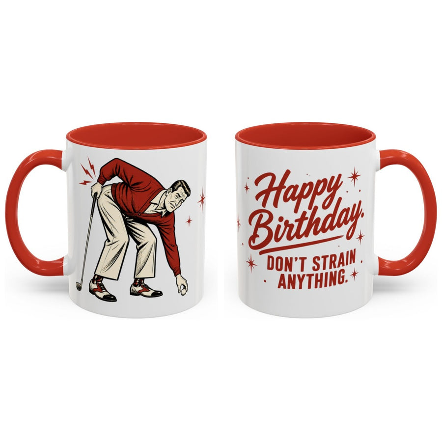 Happy Birthday. Don't strain anything. mug, 11oz white ceramic, red handle and interior, handle right