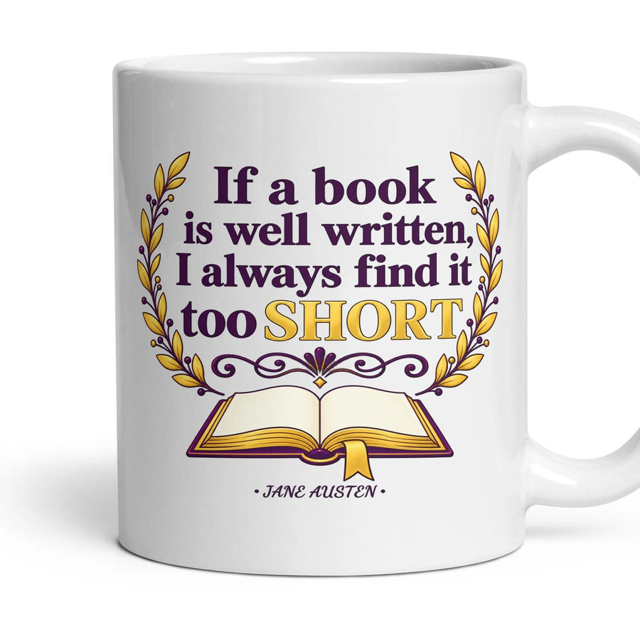 If a book is well written, I always find it too short mug, 11oz white ceramic, handle right