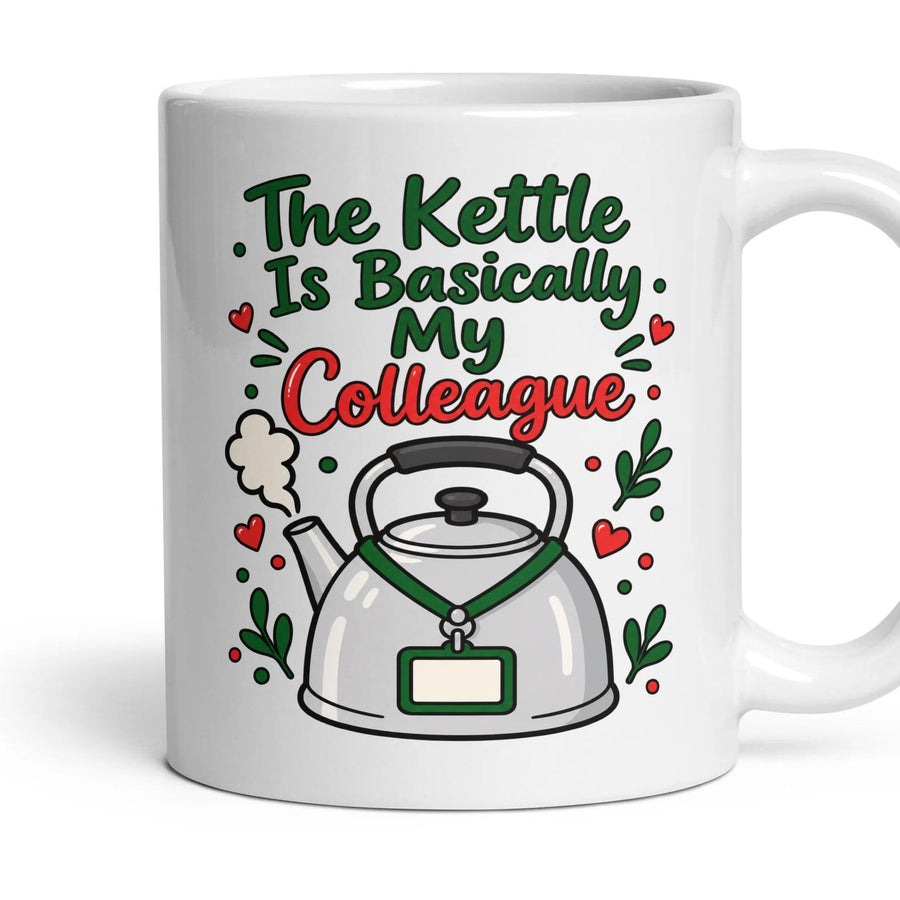 The Kettle Is Basically My Colleague mug, 11oz white ceramic, handle right