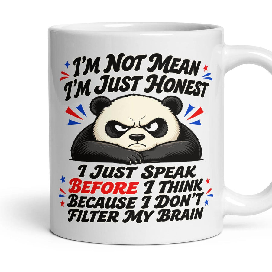 I'M NOT MEAN I'M JUST HONEST I JUST SPEAK BEFORE I THINK BECAUSE I DON'T FILTER MY BRAIN mug, 11oz white ceramic, handle right