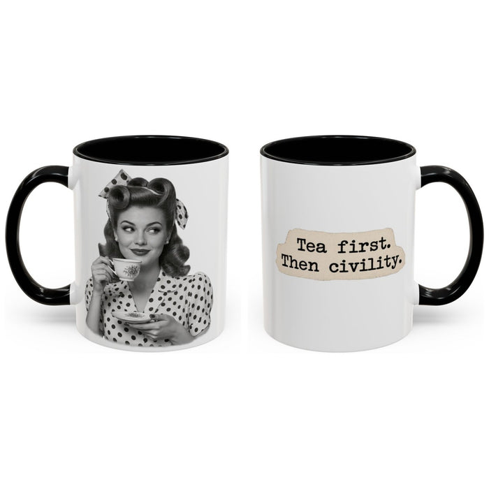Tea first. Then civility. mug, 11oz white ceramic, black handle and interior, handle right