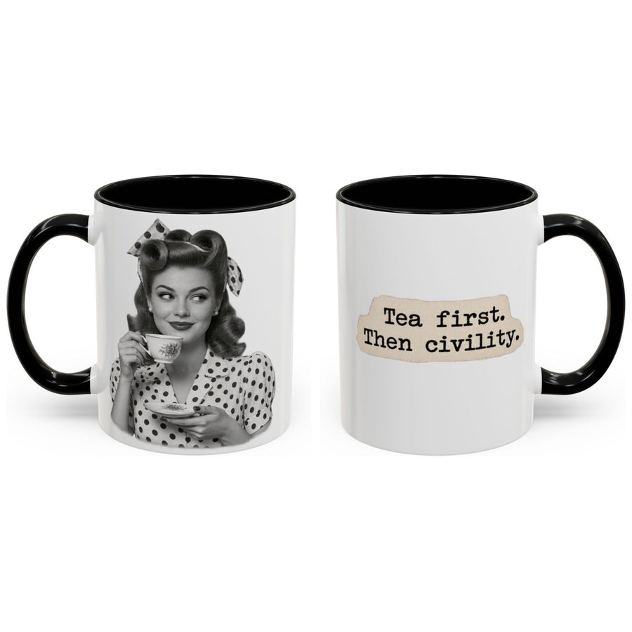 Tea first. Then civility. mug, 11oz white ceramic, black handle and interior, handle right