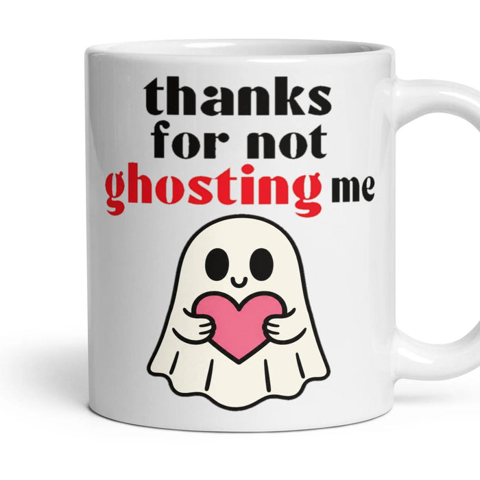 thanks for not ghosting me mug, 11oz white ceramic, handle right