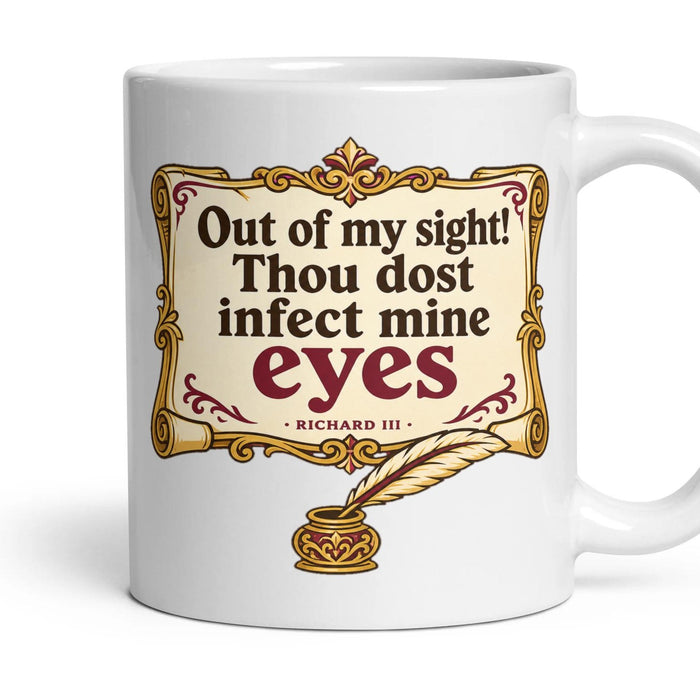 Out of my sight! Thou dost infect mine eyes mug, 11oz white ceramic, handle right