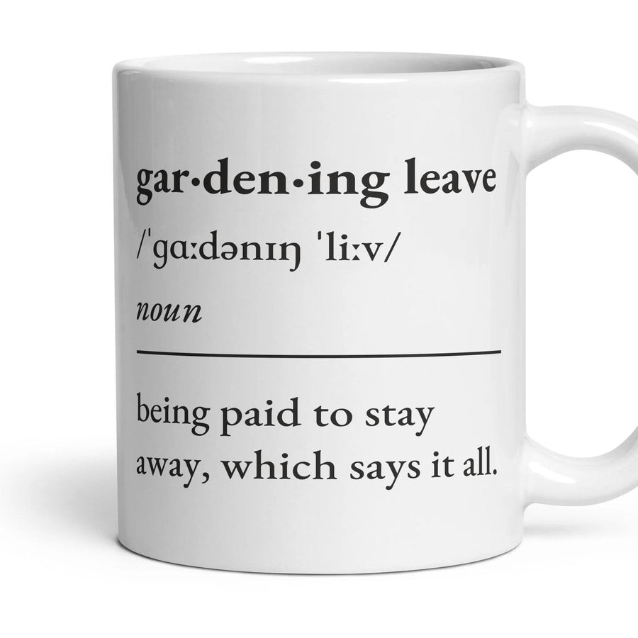 Gardening leave, noun: being paid to stay away, which says it all. mug, 11oz white ceramic, handle right