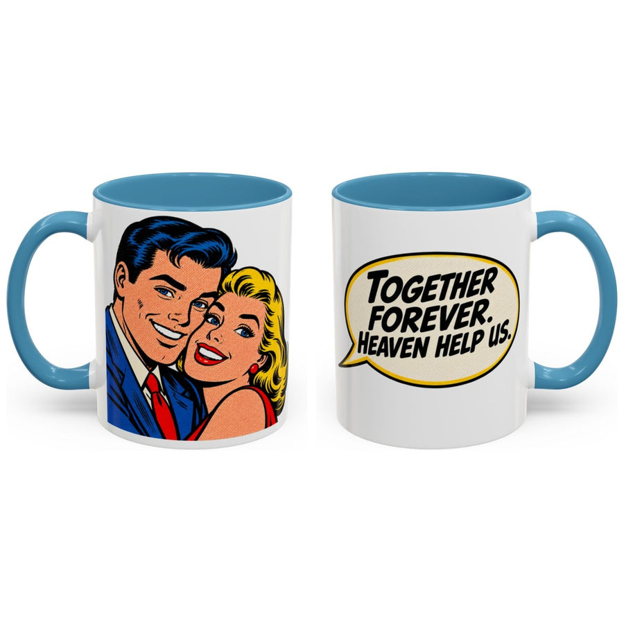 Together forever. Heaven help us. mug, 11oz white ceramic, light blue handle and interior, handle right
