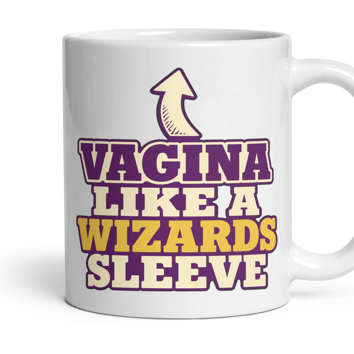 VAGINA LIKE A WIZARDS SLEEVE mug, 11oz white ceramic, handle right