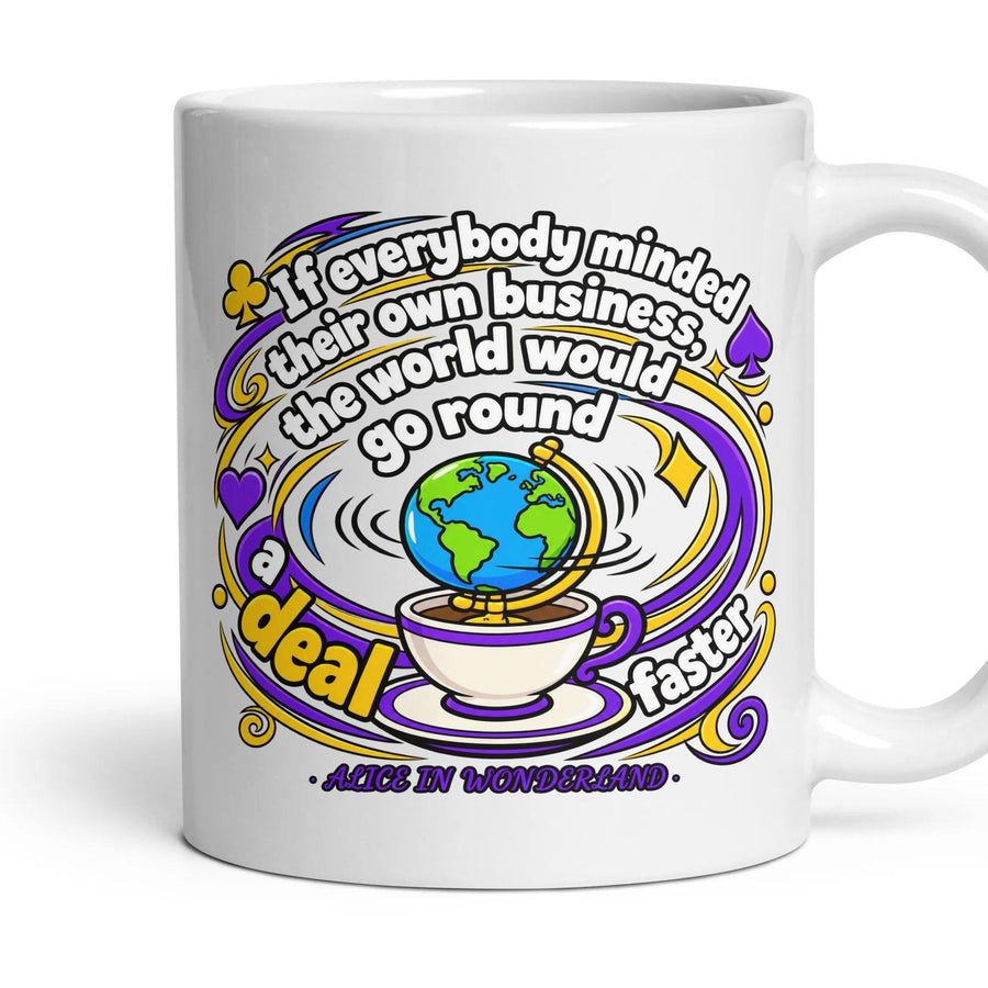 If everybody minded their own business, the world would go round a deal faster mug, 11oz white ceramic, handle right