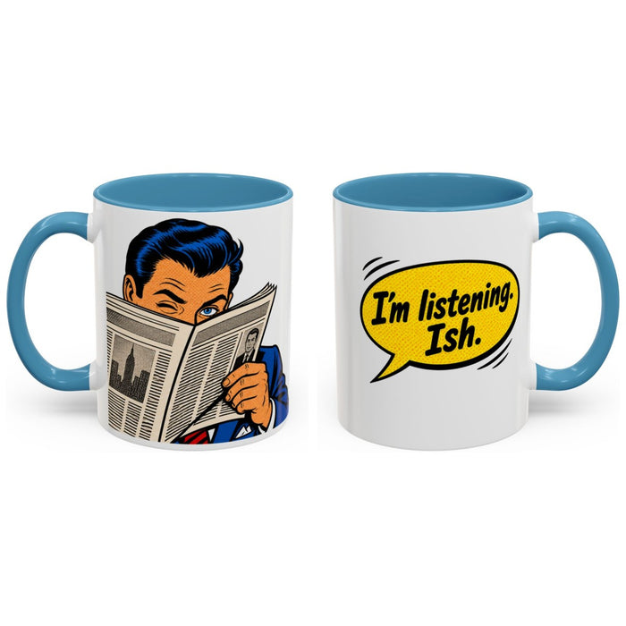 I'm listening. Ish. mug, 11oz white ceramic, light blue handle and interior, handle right
