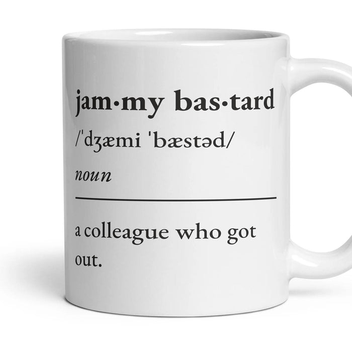 Jammy bastard, noun: a colleague who got out. mug, 11oz white ceramic, handle right