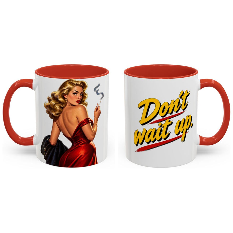 Don't wait up. mug, 11oz white ceramic, red handle and interior, handle right