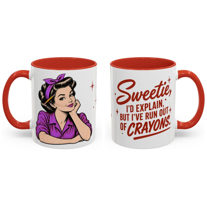 Sweetie, I'd explain, but I've run out of crayons. mug, 11oz white ceramic, red handle and interior, handle right