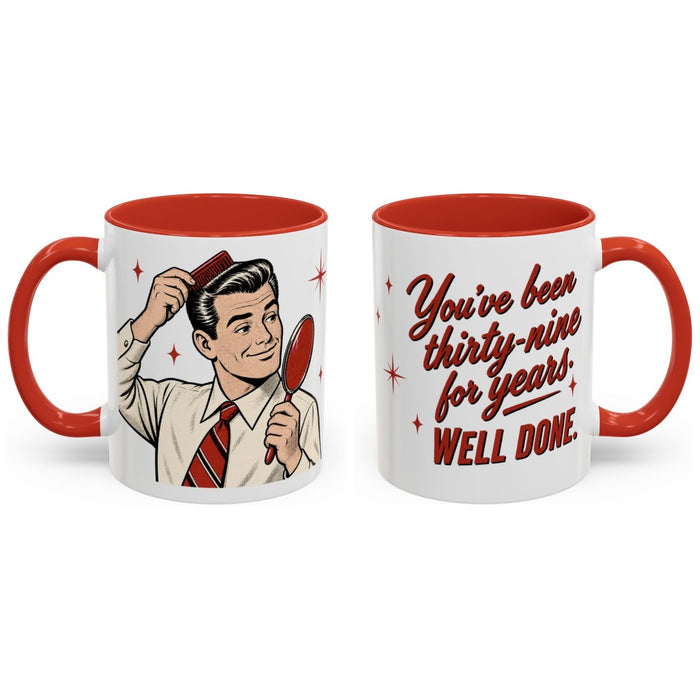 You've been thirty-nine for years. Well done. mug, 11oz white ceramic, red handle and interior, handle right