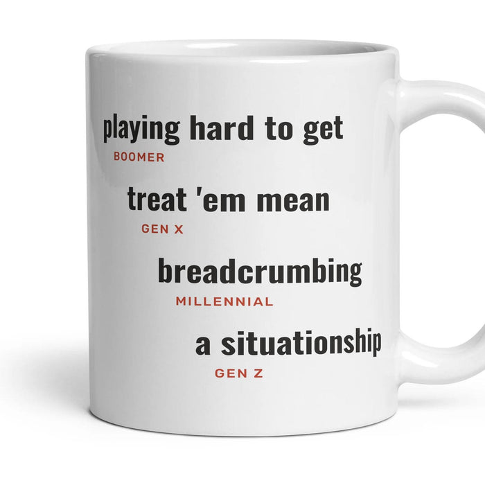 Being kept keen: playing hard to get, treat 'em mean, breadcrumbing, a situationship mug, 11oz white ceramic, handle right
