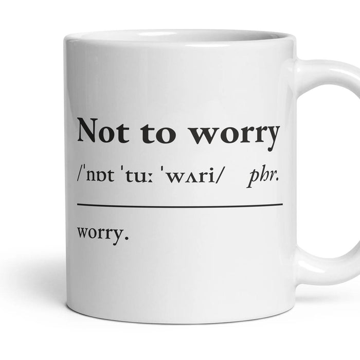 Not to worry mug, 11oz white ceramic, handle right