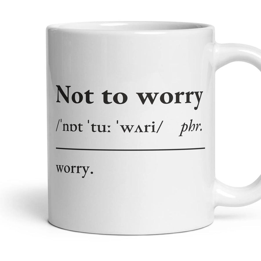 Not to worry mug, 11oz white ceramic, handle right
