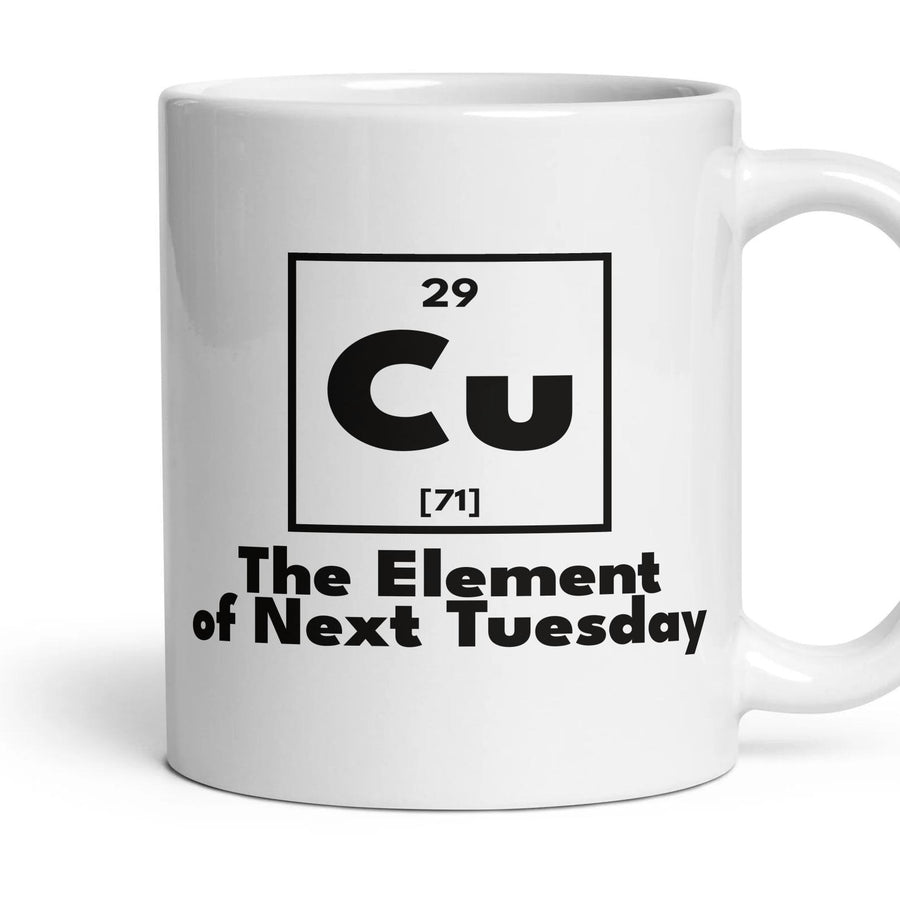 Cu The Element of Next Tuesday mug, 11oz white ceramic, handle right
