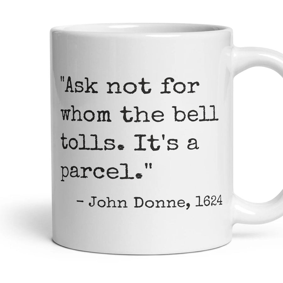Ask not for whom the bell tolls. It's a parcel. mug, 11oz white ceramic, handle right