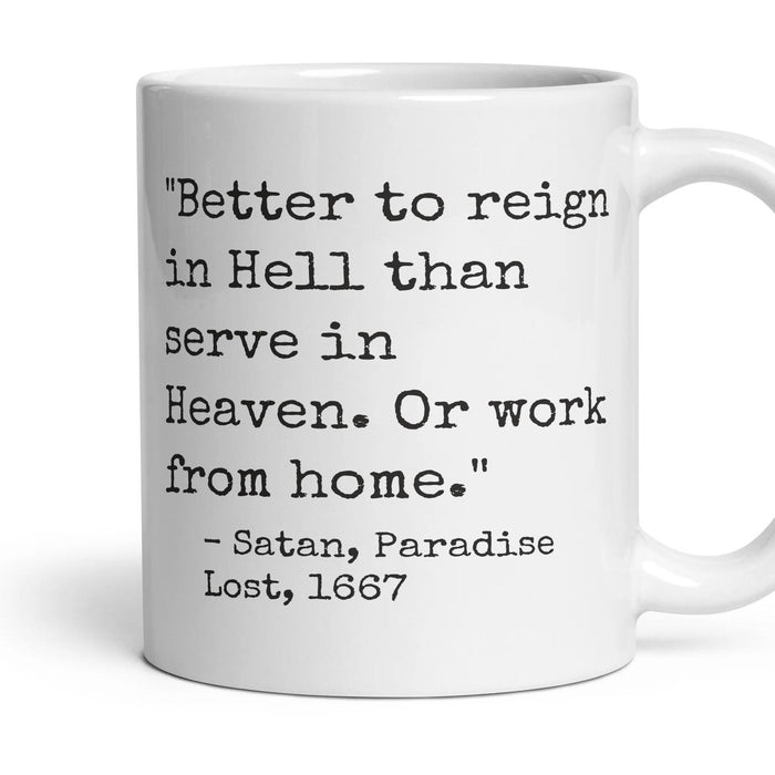 Better to reign in Hell than serve in Heaven. Or work from home. mug, 11oz white ceramic, handle right