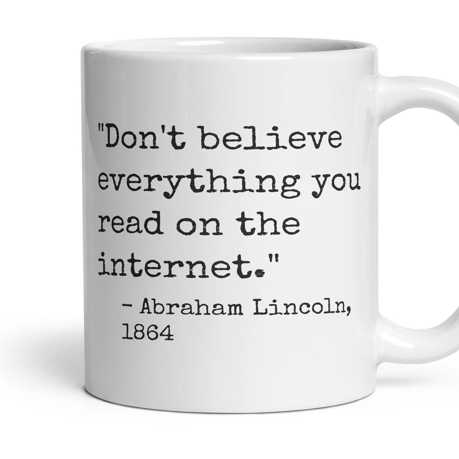 Don't believe everything you read on the internet. mug, 11oz white ceramic, handle right