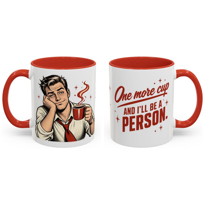 One more cup and I'll be a person. mug, 11oz white ceramic, red handle and interior, handle right