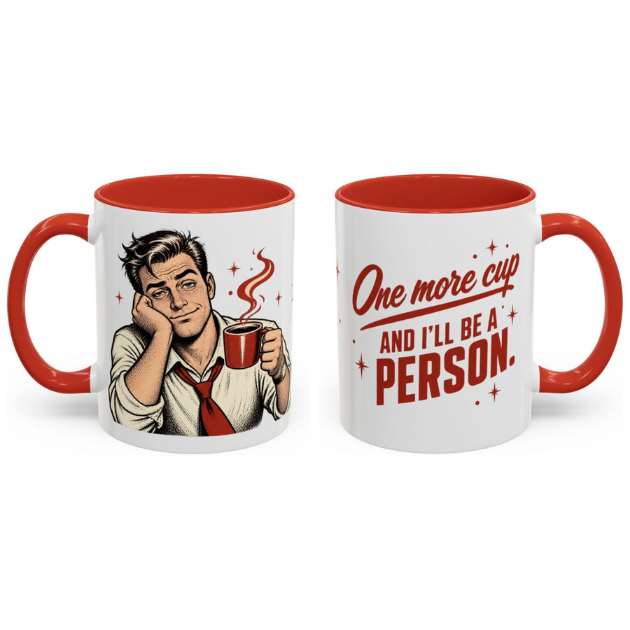 One more cup and I'll be a person. mug, 11oz white ceramic, red handle and interior, handle right
