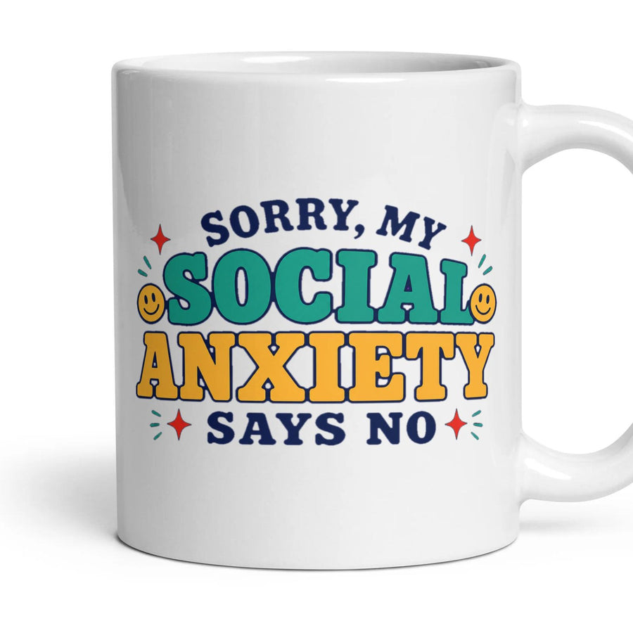 SORRY, MY SOCIAL ANXIETY SAYS NO mug, 11oz white ceramic, handle right