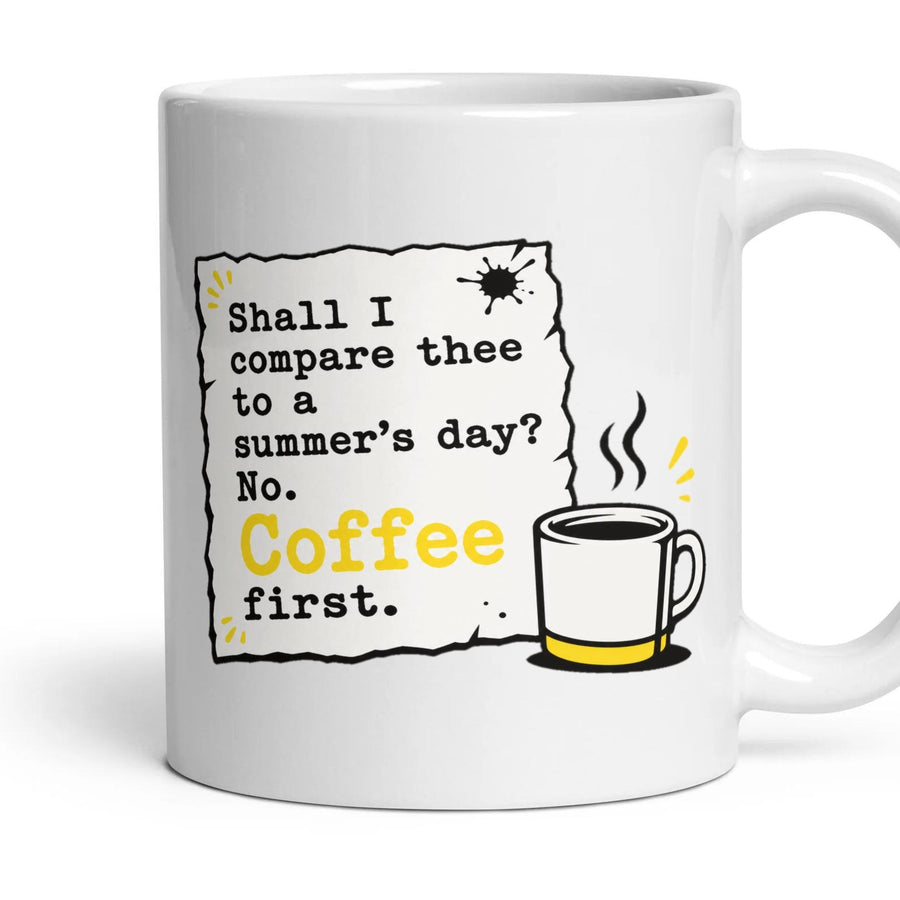 Shall I compare thee to a summer's day? No. Coffee first. mug, 11oz white ceramic, handle right