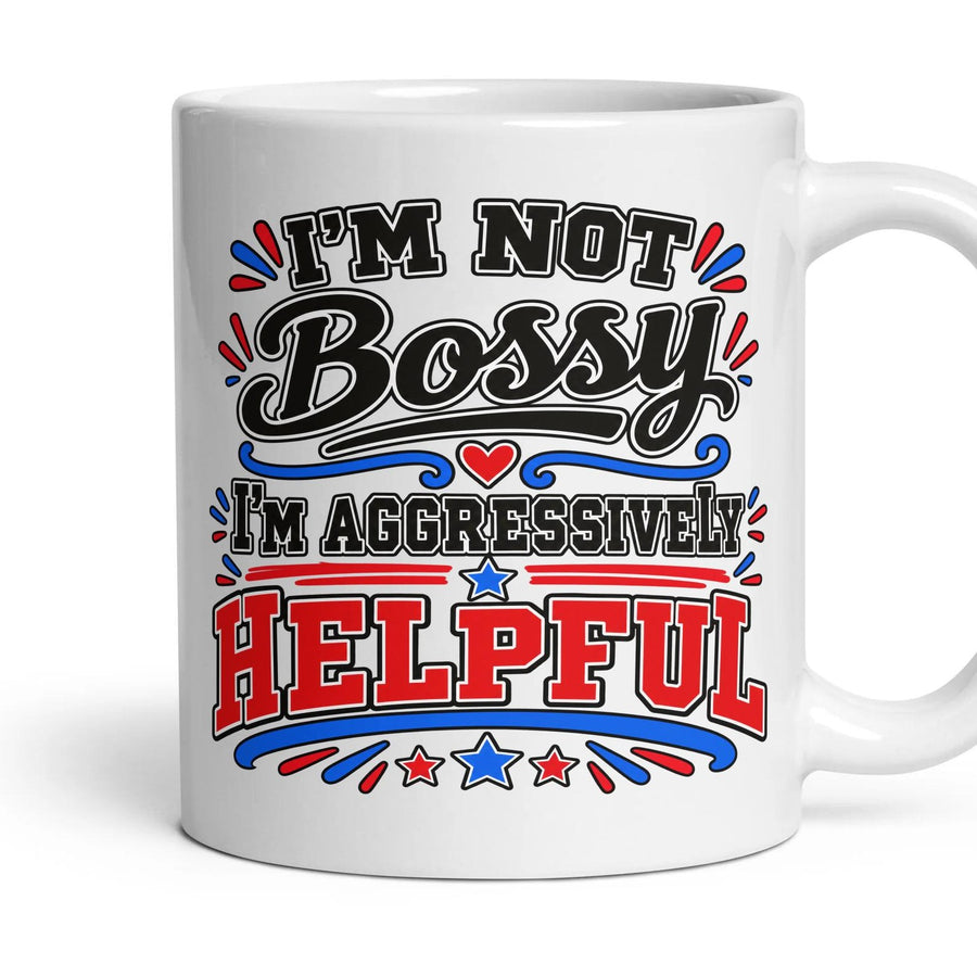 I'M NOT Bossy I'm aggressively HELPFUL mug, 11oz white ceramic, handle right