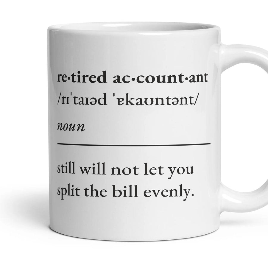 Retired accountant, noun: still will not let you split the bill evenly. mug, 11oz white ceramic, handle right