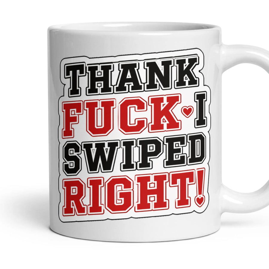 THANK FUCK I SWIPED RIGHT! mug, 11oz white ceramic, handle right
