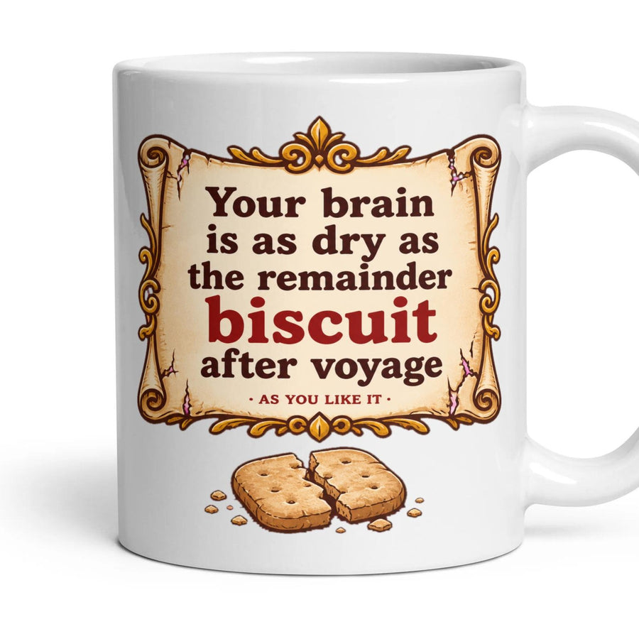 Your brain is as dry as the remainder biscuit after voyage mug, 11oz white ceramic, handle right