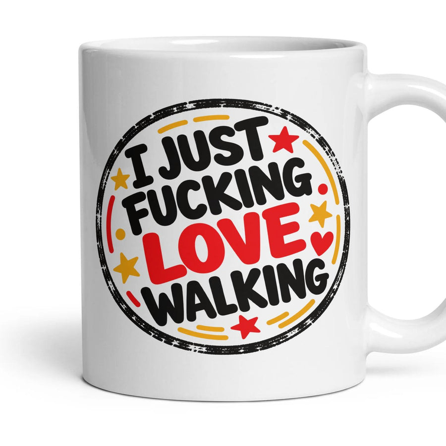I JUST FUCKING LOVE WALKING mug, 11oz white ceramic, handle right