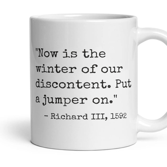 Now is the winter of our discontent. Put a jumper on. mug, 11oz white ceramic, handle right