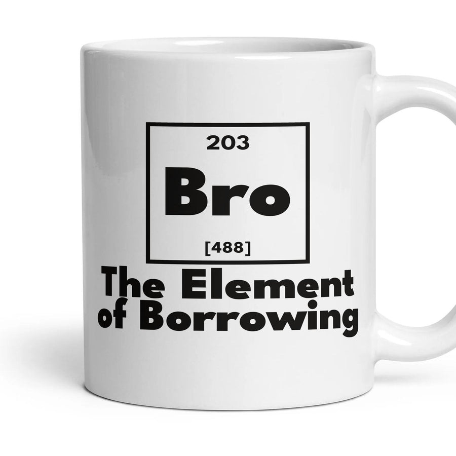 Bro The Element of Borrowing mug, 11oz white ceramic, handle right