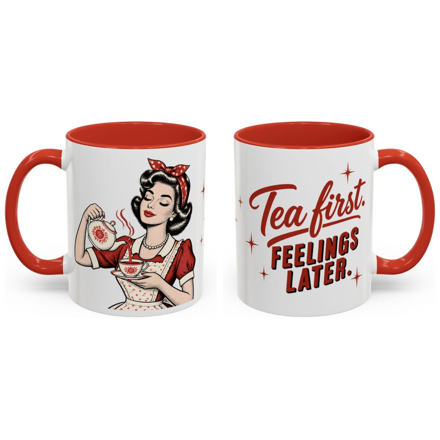 Tea first. Feelings later. mug, 11oz white ceramic, red handle and interior, handle right