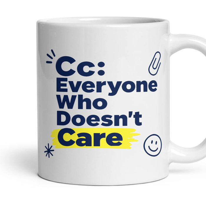 Cc: Everyone Who Doesn't Care mug, 11oz white ceramic, handle right
